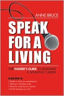 Speak for a Living: An Insiders Guide to Building a Professional Speaking Career