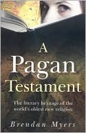 Pagan Testament: The Literary Heritage of the World's Oldest New Religion