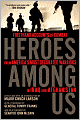 Heroes Among Us: Firsthand Accounts of Combat From America's Most Decorated Warriors in Iraq andAfghanistan