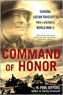 Command of Honor: General Lucian Truscott's Path to Victory in World War II