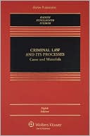 Criminal Law and Its Processes: Cases And Materials