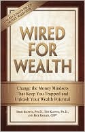 Wired for Wealth: Change the Money Mindsets That Keep You Trapped and Unleash Your Wealth Potential