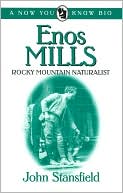 Enos Mills: Rocky Mountain Naturalist (Now You Know Bio Series)