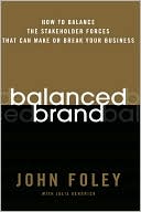 Balanced Brand: How to Balance the Stakeholder Forces That Can Make or Break Your Business