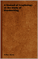 A Manual of Graphology or the Study of Handwriting