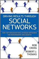 Driving Results Through Social Networks: How Top Organizations Leverage Networks for Performance and Growth