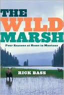 The Wild Marsh: Four Seasons at Home in Montana