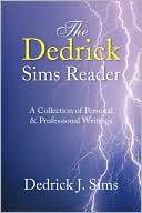 The Dedrick Sims Reader: A Collection of Personal and Professional Writings