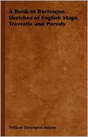 A Book Of Burlesque, Sketches Of English Stage Travestie And Parody