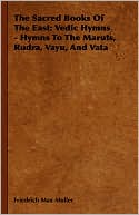 The Sacred Books Of The East: Vedic Hymns - Hymns To The Maruts, Rudra, Vayu, And Vata