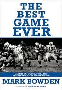 Best Game Ever: Giants vs. Colts, 1958, and the Birth of the Modern NFL