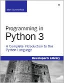 Programming in Python 3: A Complete Introduction to the Python Language (Developer's Library Series)