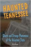 Haunted Tennessee: Ghosts and Strange Phenomena of the Volunteer State