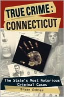 True Crime Connecticut: The States Most Notorious Criminal Cases