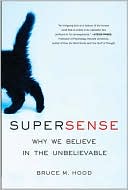 SuperSense: Why We Believe in the Unbelievable