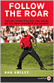Follow the Roar: Tailing Tiger for All 604 Holes of His Most Spectacular Season