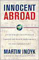 Innocent Abroad: An Intimate Account of American Peace Diplomacy in the Middle East
