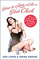 How To Love Like a Hot Chick: The Girlfriend to Girlfriend Guide to Getting the Love You Deserve