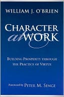 Character at Work: Building Prosperity Through the Practice of Virtue