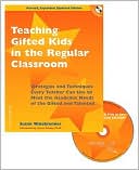 Teaching Gifted Kids in the Regular Classroom: Strategies and Techniques Every Teacher Can Use to Meet the Academic Needs of the Gifted and Talented [