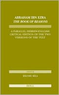 Abraham Ibn Ezra The Book of Reasons: A Parallel Hebrew-English Critical Edition of the Two Versions of the Text