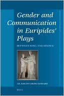 Gender and Communication in Euripides' Plays: Between Song and Silence