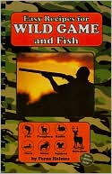 Easy Recipes for Wild Game and Fish