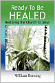Ready to Be Healed: Restoring the Church to Jesus
