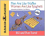 Men are Like Waffles Women are Like Spaghetti: Understanding and Delighting in Your Differences