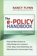 The e-Policy Handbook: Rules and Best Practices to Safely Manage Your Company's E-mail, Blogs, Social Networking, and Other Electronic Communication Tools