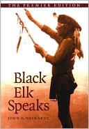 Black Elk Speaks: Being the Life Story of a Holy Man of the Oglala Sioux, the Premier Edition