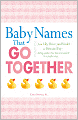 Baby Names That Go Together: From Lily, Rose, and Violet to Finn and Fay - Sibling Names that Mix and Match in a Perfect Way