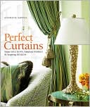 Perfect Curtains: Smart Solutions, Fabulous Fabrics, and Inspiring Designs