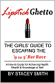 Lipstick Ghetto:The Girls' Guide To Escaping the '9 to 5' Rat Race