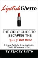Lipstick Ghetto:The Girls' Guide To Escaping the '9 to 5' Rat Race