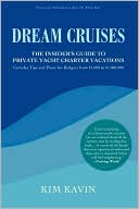 Dream Cruises: The Insider's Guide to Private Yacht Charter Vacations