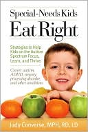 Special-Needs Kids Eat Right: Strategies to Help Kids on the Autism Spectrum Focus, Learn, and Thrive