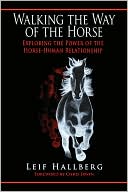 Walking the Way of the Horse: Exploring the Power of the Horse-Human Relationship