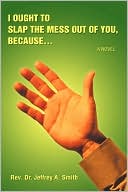 I ought to Slap the Mess out of you because.