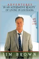 Adventures in an Alternative Reality of Living in Louisiana