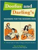 Doofus and Darling's Manners for the Modern Man: A Handy Guide for Today's Ambiguous Etiquette Situations