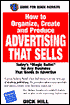 How to Organize, Create and Produce Advertising That Sells: Today's Magic Bulletfor Any Business That Needs to Advertise