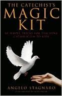 The Catechist's Magic Kit: 80 Simple Tricks for Teaching Catholicism to Kids