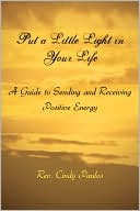 Put a Little Light in Your Life: A Guide to Sending and Receiving Positive Energy
