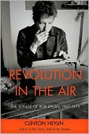 Revolution in the Air: The Songs of Bob Dylan, 1957-1973
