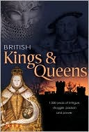 British Kings & Queens: 1,000 Years of Intrigue, Struggle, Passion and Power