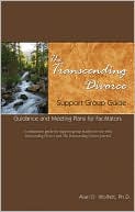 The Transcending Divorce Support Group Guide: Guidance and Meeting Plans for Facilitators