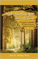 Understanding Your Suicide Grief: Ten Essential Touchstones for Finding Hope and Healing Your Heart