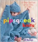 Pipsqueak Knits: 12 Deluxe QuickKnits for Your Baby & Toddler