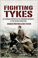 The Fighting Tykes: An Informal History of the Yorkshire Regiments in the Second World War